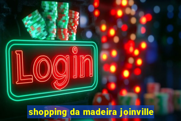 shopping da madeira joinville